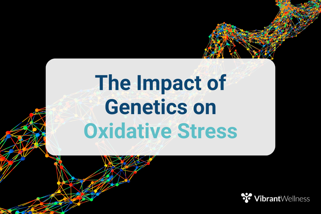 The Impact Of Genetics On Oxidative Stress